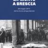 La Morte A Brescia. 28 Maggio 1974: Storia Di Una Strage Fascista