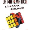 La Matematica Si Impara Giocando. Curiosit E Giochi Di Intelligenza Pensati Per Chi (non) Ama La Matematica