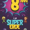 8 Anni E Gi� Supereroe: Diario Per Bambino Di 8 Anni, Quaderno E Libro Da Disegno E Scrittura, Idea Regalo Di Compleanno Per Bambini Di 8 Anni