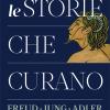 Le Storie Che Curano. Freud, Jung, Adler