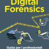 Digital forensics. Guida per i professionisti delle investigazioni informatiche
