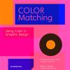Color Matching. Using Colour In Graphic Design. Ediz. Illustrata