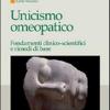 Unicismo Omeopatico. Fondamenti Clinico-scientifici E Rimedi Di Base