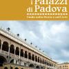 I palazzi di Padova. Guida nella storia e nell'arte