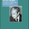 Aldo Moro. L'intelligenza Applicata Alla Meditazione Politica