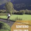 Sentiero Valtellina. In Bicicletta E A Piedi Nel Cuore Delle Alpi