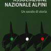 Associazione Nazionale Alpini. Un Secolo Di Storia