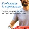 Il Volontariato In Trasformazione. Contenuti, Esperienze E Sfide Viste Dall'opera Cardinal Ferrari Di Milano