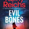 Evil Bones: A Chilling Forensic Crime Thriller That Will Get Under Your Skin And Stay There, From #1 New York Times Bestselling Author Kathy Reichs