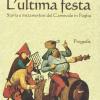 L'ultima festa. Storia e metamorfosi del carnevale in Puglia