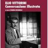 Elio Vittorini. Conversazione Illustrata