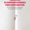 Manuale Di Sopravvivenza Per Copywriter. Scrivi Headline Che Spaccano E Sviluppa Fiducia Creativa