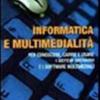 Informatica E Multimedialit. Per Conoscere, Capire E Usare I Sistemi Operativi E I Software Multimediali