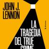 La Tragedia Del True Crime. Quattro Storie Di Omicidi E Un Altro Modo Di Raccontarle