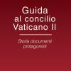 Guida Al Concilio Vaticano Ii. Storia Documenti Protagonisti