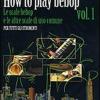How To Play Bebop. Vol. 1 - Le Scale Bebop E Le Altre Scale Di Uso Comune