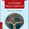 Il Potere Della Croce. Meditazioni 1999-2008. Vol. 2