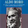 I tempi di Aldo Moro. Le idee, le speranze e le intuizioni dello statista democristiano