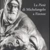 La Piet Di Michelangelo A Firenze. Ediz. Illustrata