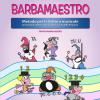 Barbamaestro (metodo Per La Lettura Musicale Per La Scuola Dell'infanzia E Primo Ciclo Della Primaria)