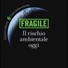 Fragile. Il rischio ambientale oggi