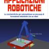 Applicazione Robotiche. Le Caratteristiche Per Automatizzare Un Processo Di Lavorazione Industriale Con Un Robot