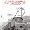 La Trazione Elettrica Nelle Ferrovie Italane. Vol. 1