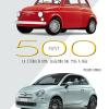 Fiat 500. La Storia Di Una Leggenda Dal 1936 A Oggi. Ediz. Illustrata