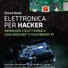 Elettronica Per Hacker. Imparare L'elettronica Con Arduino E Raspberry Pi