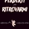 Perderti Per Ritrovarmi