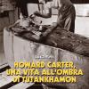 Howard Carter, Una Vita All'ombra Di Tutankhamon