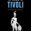 La storia di Tivoli. Dalla preistoria ai giorni nostri