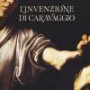 L'invenzione di Caravaggio. Con ebook