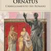 Ornatus. L'abbigliamento Dei Romani
