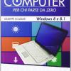 Il Manuale Del Computer Per Chi Parte Da Zero. Edizione Win 8/8.1