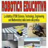 Robotica Educativa. La Didattica Stem (science, Technology, Engineering And Mathematics). Dalla Teoria Alla Pratica