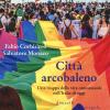 Citt Arcobaleno. Una Mappa Della Vita Omosessuale Nell'italia Di Oggi