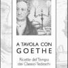 A Tavola Con Goethe. Ricette Del Tempo Dei Classici Tedeschi