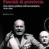 Fascisti di provincia. Una storia politica nell'anconetano 1919-1945