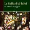 La Sicilia Di Al-idrisi Ne il Libro Di Ruggero