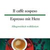 Il Caff Sospeso - Espresso Mit Herz: Alltagsweisheit Wohldosiert [lingua Tedesca]: 9528