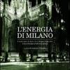 L'energia di Milano. I cento anni di Aem e lo sviluppo della citt. Una storia fotografica
