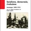 Socialismo, Democrazia, Rivoluzione. Antologia 1898-1918