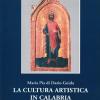 La Cultura Artistica In Calabria. Dall'alto Medioevo All'et Aragonese