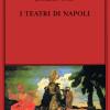 I Teatri Di Napoli. Dal Rinascimento Alla Fine Del Secolo Decimottavo