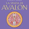 La Spada Di Avalon. Il Ciclo Di Avalon