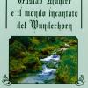 Gustav Mahler E Il Mondo Incantato Del Wunderhorn