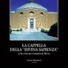La Cappella Della divina Sapienza. La Realizzazione Ed Il Riuso Della Cappella Del Piacentini