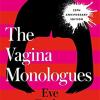 The vagina monologues: eve ensler