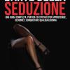 L'arte Della Seduzione. Una Guida Completa, Pratica Ed Efficace Per Approcciare, Sedurre E Conquistare Qualsiasi Donna